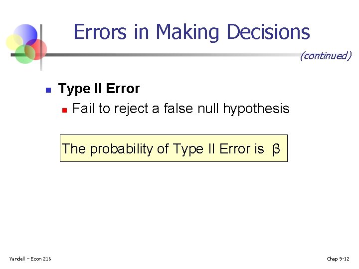 Errors in Making Decisions (continued) n Type II Error n Fail to reject a