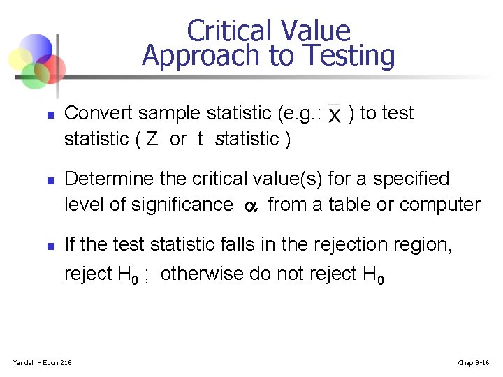 Critical Value Approach to Testing n n n Convert sample statistic (e. g. :