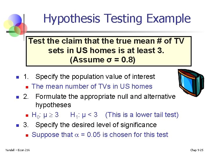 Hypothesis Testing Example Test the claim that the true mean # of TV sets