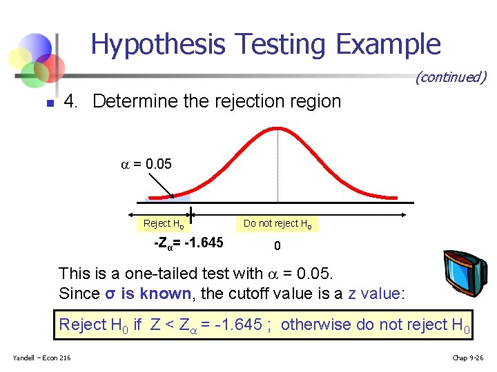 Hypothesis Testing Example (continued) n 4. Determine the rejection region = 0. 05 Reject