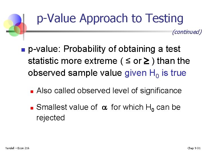 p-Value Approach to Testing (continued) n p-value: Probability of obtaining a test statistic more