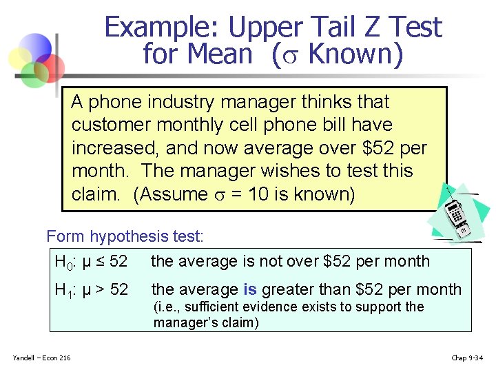Example: Upper Tail Z Test for Mean ( Known) A phone industry manager thinks