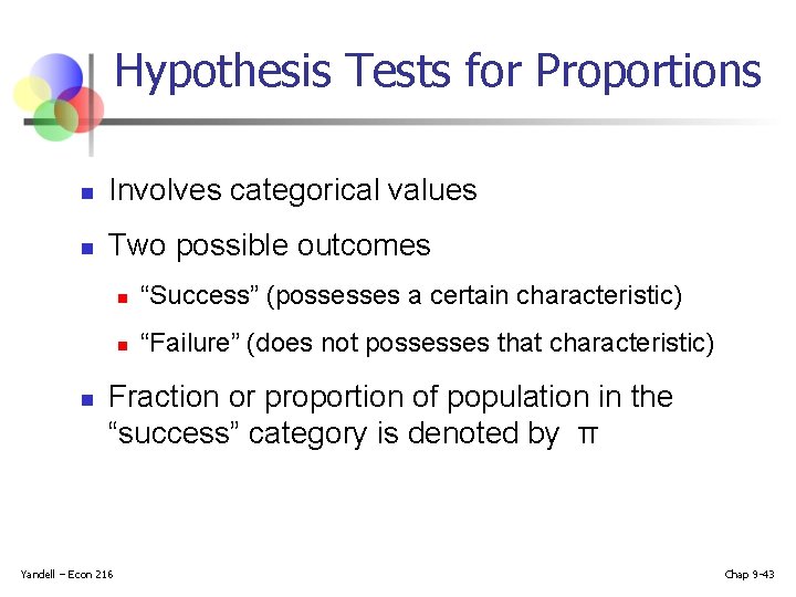 Hypothesis Tests for Proportions n Involves categorical values n Two possible outcomes n n