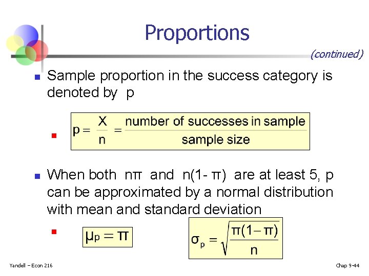 Proportions (continued) n Sample proportion in the success category is denoted by p n