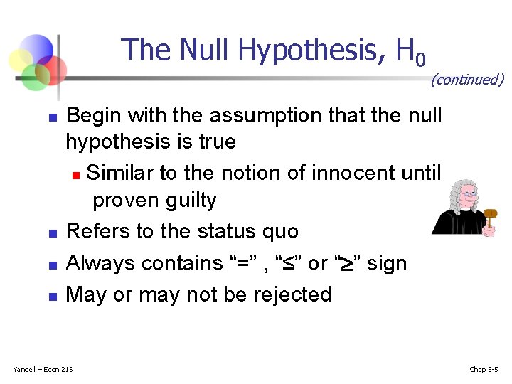 The Null Hypothesis, H 0 n n (continued) Begin with the assumption that the