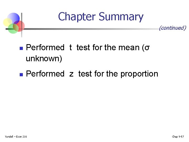 Chapter Summary (continued) n n Performed t test for the mean (σ unknown) Performed