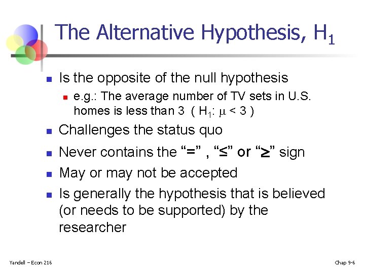 The Alternative Hypothesis, H 1 n Is the opposite of the null hypothesis n