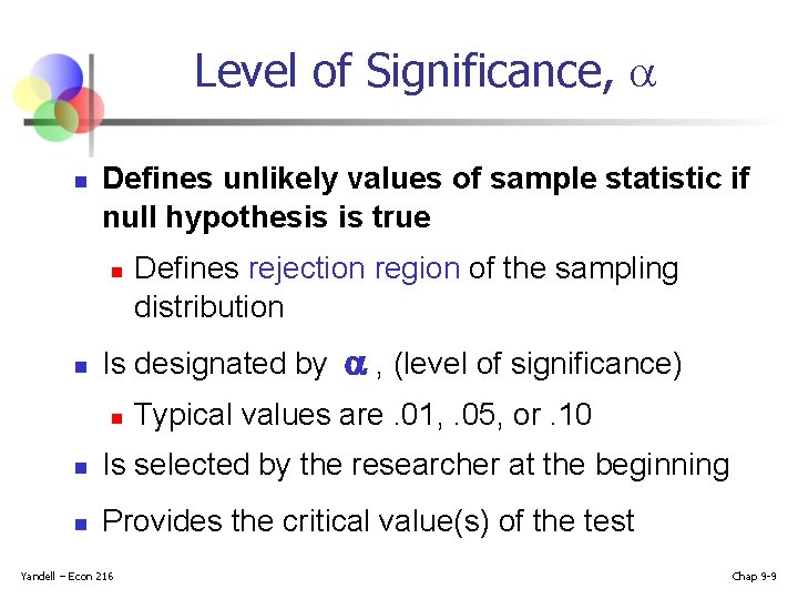 Level of Significance, n Defines unlikely values of sample statistic if null hypothesis is