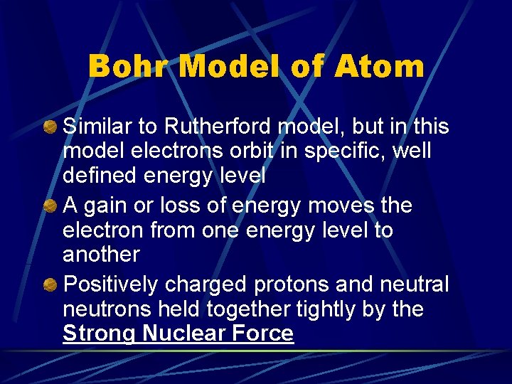 Bohr Model of Atom Similar to Rutherford model, but in this model electrons orbit