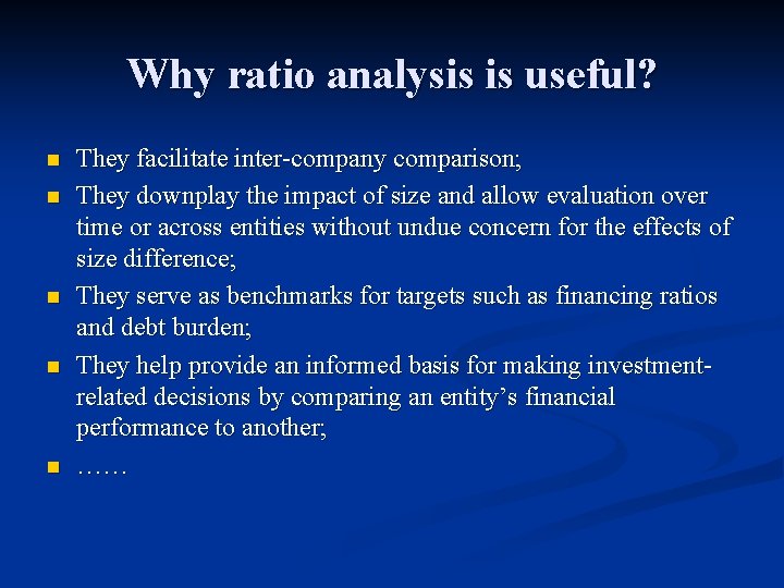 Why ratio analysis is useful? n n n They facilitate inter-company comparison; They downplay