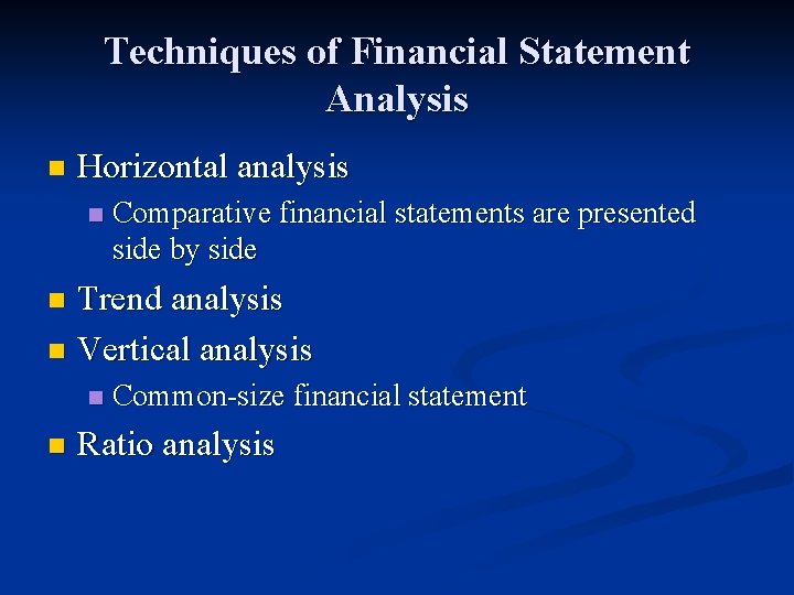 Techniques of Financial Statement Analysis n Horizontal analysis n Comparative financial statements are presented