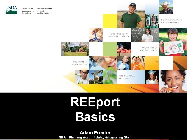 REEport Basics Adam Preuter NIFA - Planning Accountability & Reporting Staff 