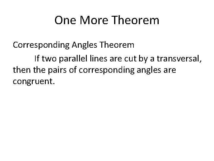 One More Theorem Corresponding Angles Theorem If two parallel lines are cut by a