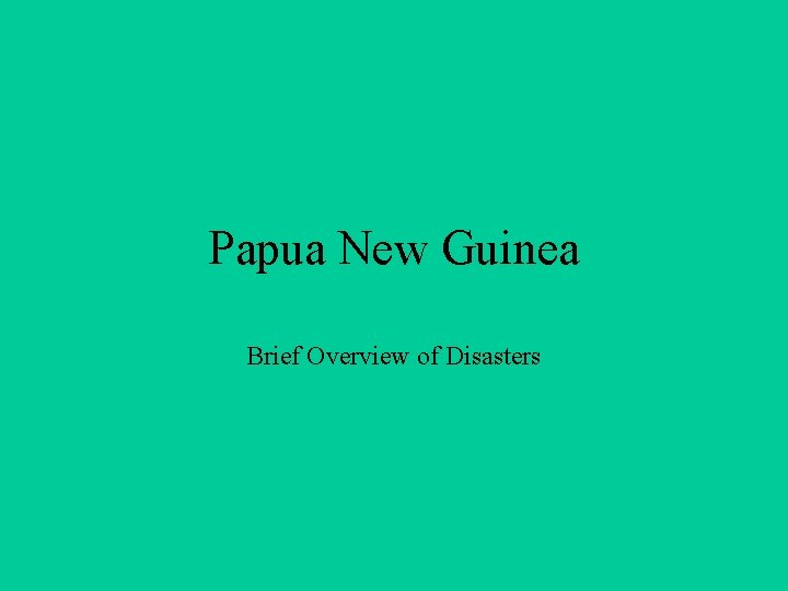 Papua New Guinea Brief Overview of Disasters 