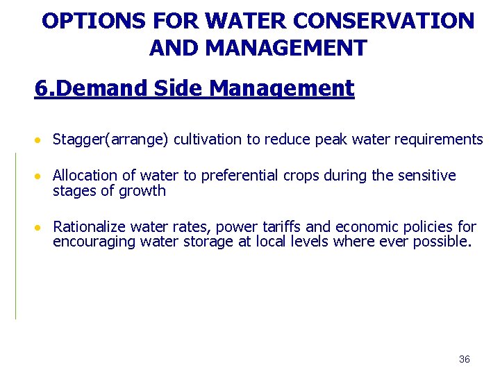 OPTIONS FOR WATER CONSERVATION AND MANAGEMENT 6. Demand Side Management Stagger(arrange) cultivation to reduce