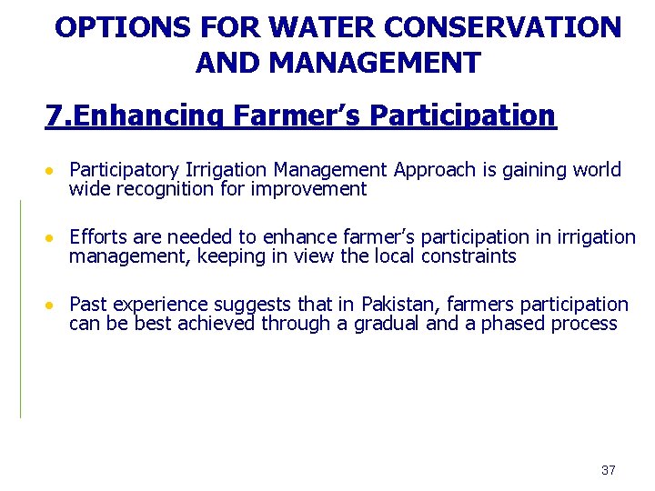 OPTIONS FOR WATER CONSERVATION AND MANAGEMENT 7. Enhancing Farmer’s Participation Participatory Irrigation Management Approach