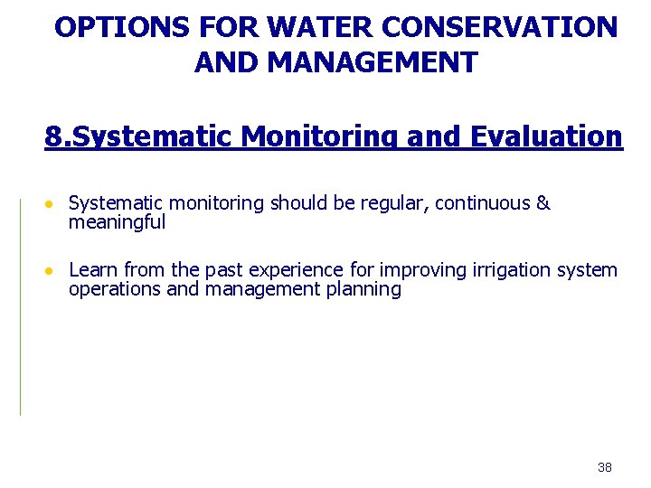 OPTIONS FOR WATER CONSERVATION AND MANAGEMENT 8. Systematic Monitoring and Evaluation Systematic monitoring should