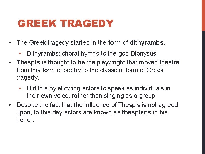 GREEK TRAGEDY • The Greek tragedy started in the form of dithyrambs. • Dithyrambs: