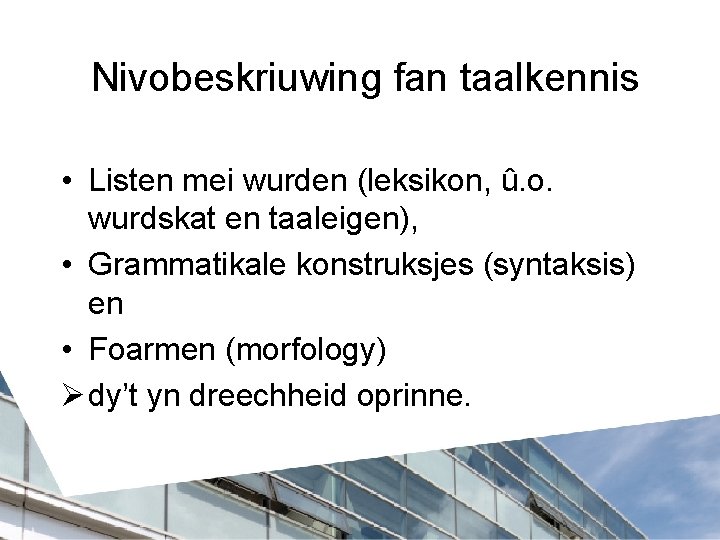 Nivobeskriuwing fan taalkennis • Listen mei wurden (leksikon, û. o. wurdskat en taaleigen), •
