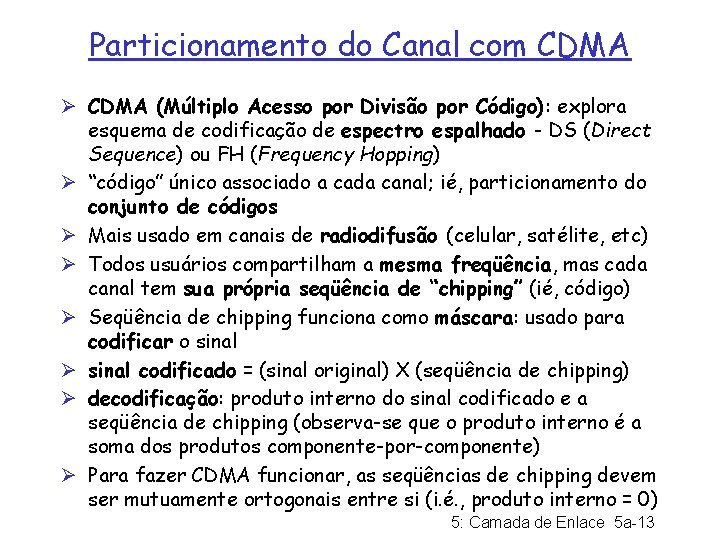 Particionamento do Canal com CDMA Ø CDMA (Múltiplo Acesso por Divisão por Código): explora