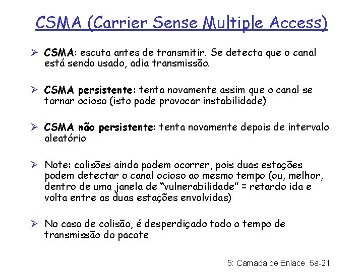 CSMA (Carrier Sense Multiple Access) Ø CSMA: escuta antes de transmitir. Se detecta que