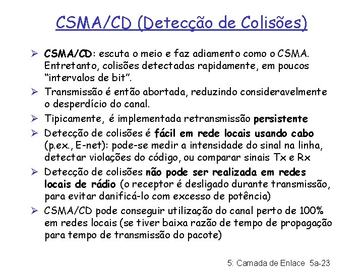 CSMA/CD (Detecção de Colisões) Ø CSMA/CD: escuta o meio e faz adiamento como o