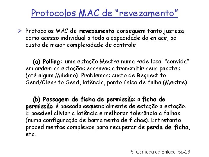 Protocolos MAC de “revezamento” Ø Protocolos MAC de revezamento conseguem tanto justeza como acesso