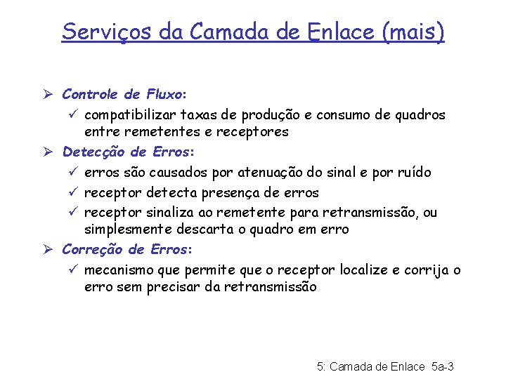 Serviços da Camada de Enlace (mais) Ø Controle de Fluxo: ü compatibilizar taxas de