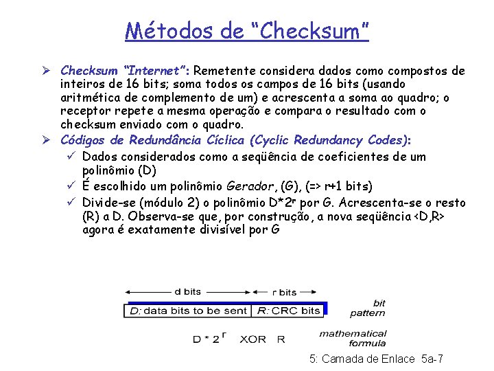 Métodos de “Checksum” Ø Checksum “Internet”: Remetente considera dados como compostos de inteiros de