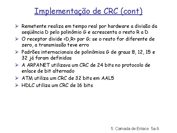 Implementação de CRC (cont) Ø Remetente realiza em tempo real por hardware a divisão