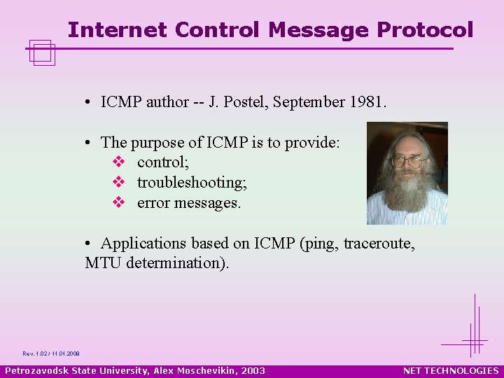 Internet Control Message Protocol • ICMP author -- J. Postel, September 1981. • The
