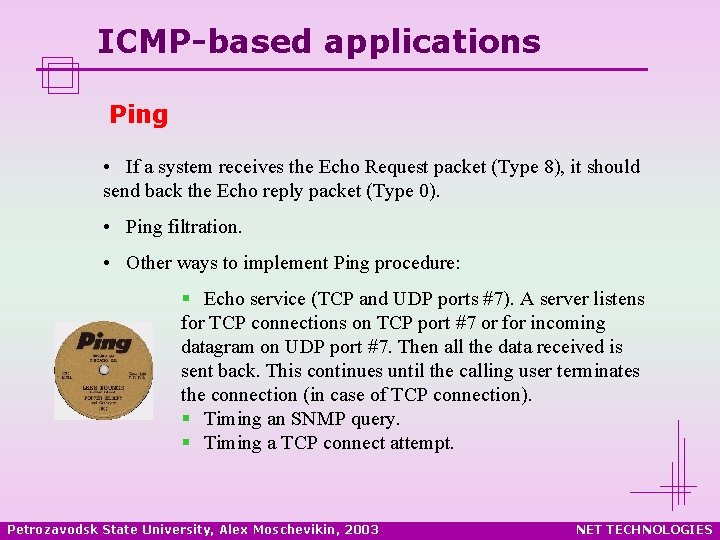 ICMP-based applications Ping • If a system receives the Echo Request packet (Type 8),