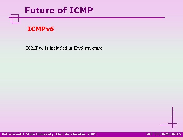 Future of ICMPv 6 is included in IPv 6 structure. Petrozavodsk State University, Alex