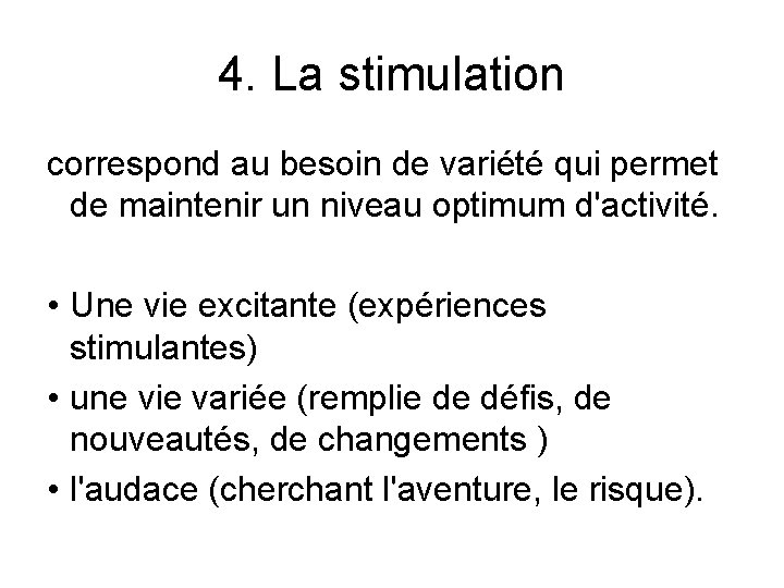 4. La stimulation correspond au besoin de variété qui permet de maintenir un niveau