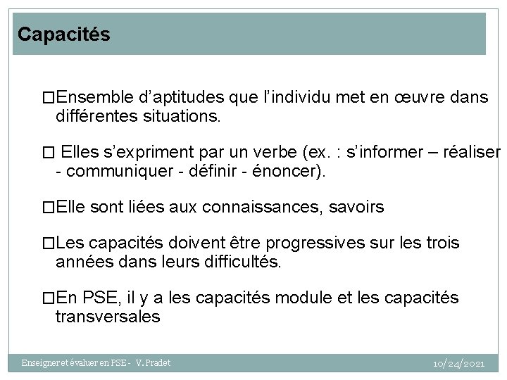 Capacités �Ensemble d’aptitudes que l’individu met en œuvre dans différentes situations. � Elles s’expriment