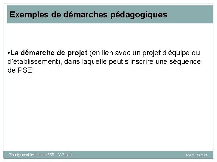 Exemples de démarches pédagogiques • La démarche de projet (en lien avec un projet