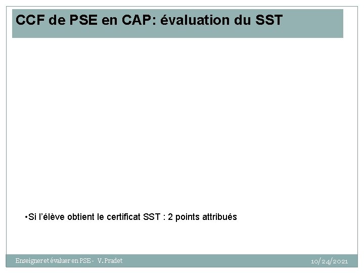 CCF de PSE en CAP: évaluation du SST • Si l’élève obtient le certificat