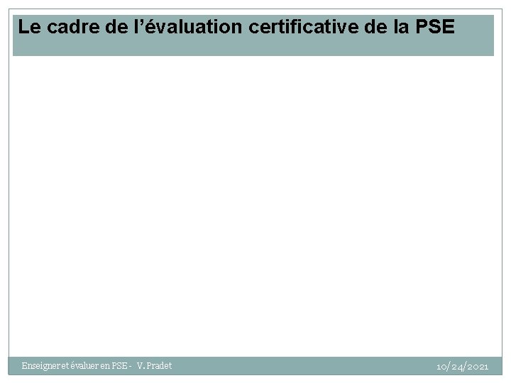 Le cadre de l’évaluation certificative de la PSE Enseigner et évaluer en PSE -