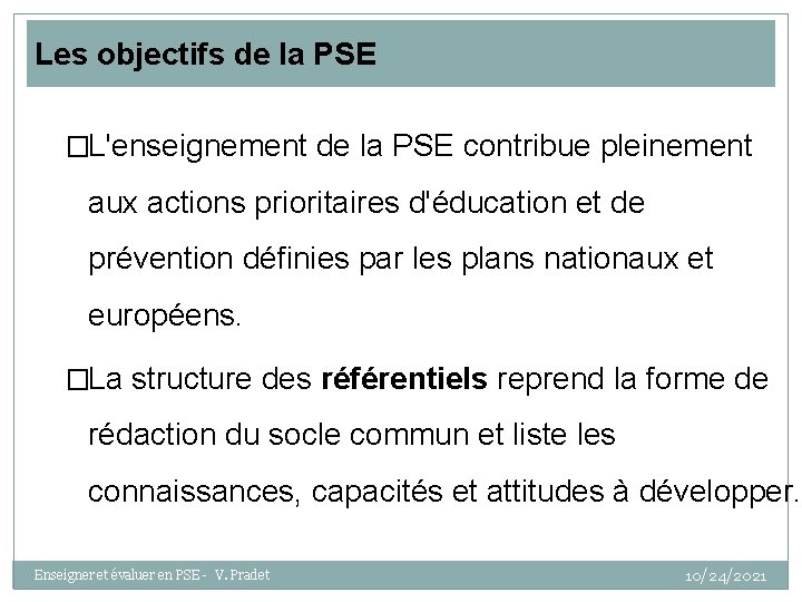 Les objectifs de la PSE �L'enseignement de la PSE contribue pleinement aux actions prioritaires