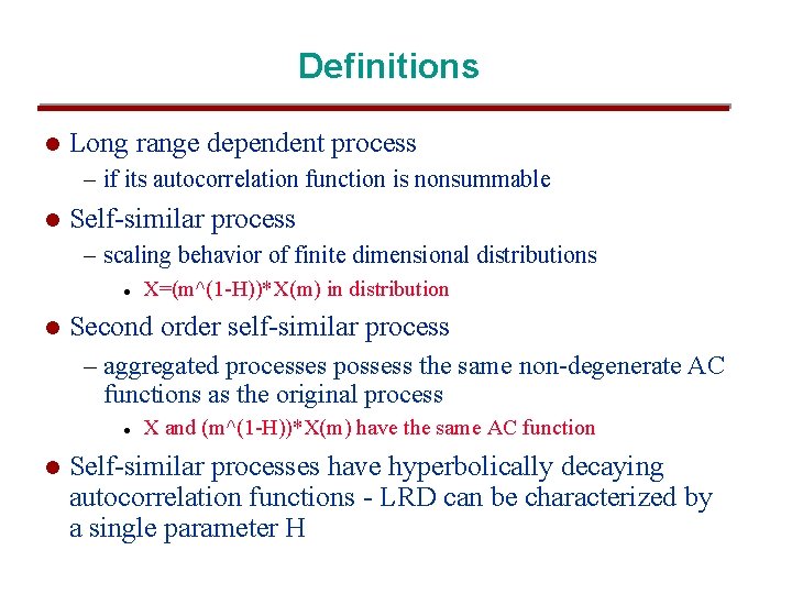 Definitions l Long range dependent process – if its autocorrelation function is nonsummable l