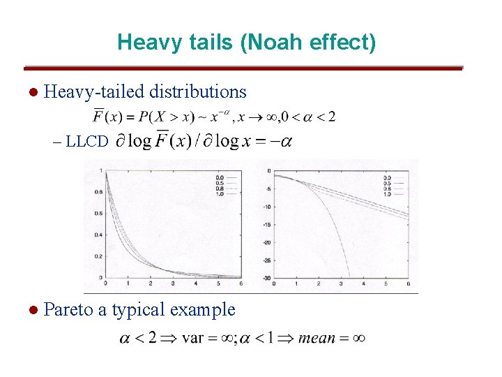 Heavy tails (Noah effect) l Heavy-tailed distributions – LLCD l Pareto a typical example