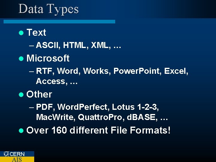 Data Types l Text – ASCII, HTML, XML, … l Microsoft – RTF, Word,