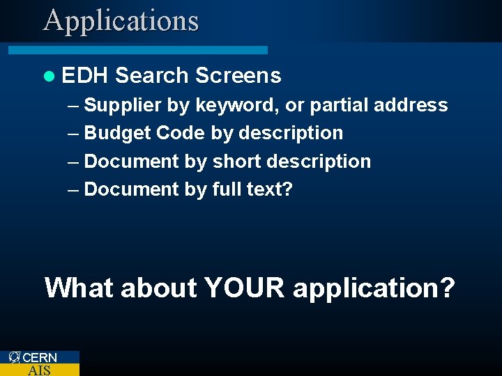 Applications l EDH Search Screens – Supplier by keyword, or partial address – Budget