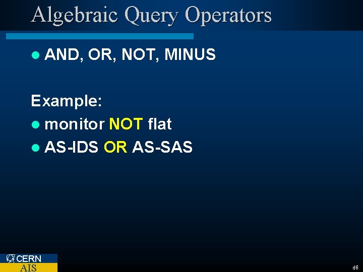 Algebraic Query Operators l AND, OR, NOT, MINUS Example: l monitor NOT flat l