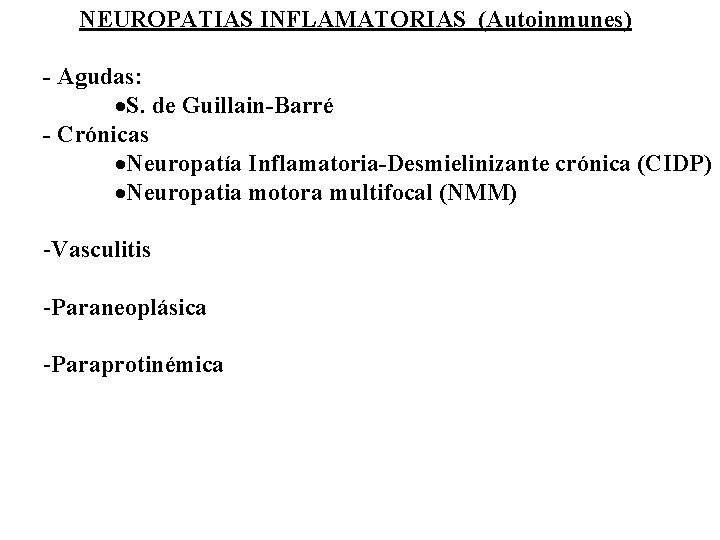 NEUROPATIAS INFLAMATORIAS (Autoinmunes) - Agudas: ·S. de Guillain-Barré - Crónicas ·Neuropatía Inflamatoria-Desmielinizante crónica (CIDP)