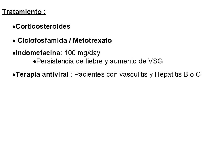 Tratamiento : ·Corticosteroides · Ciclofosfamida / Metotrexato ·Indometacina: 100 mg/day ·Persistencia de fiebre y