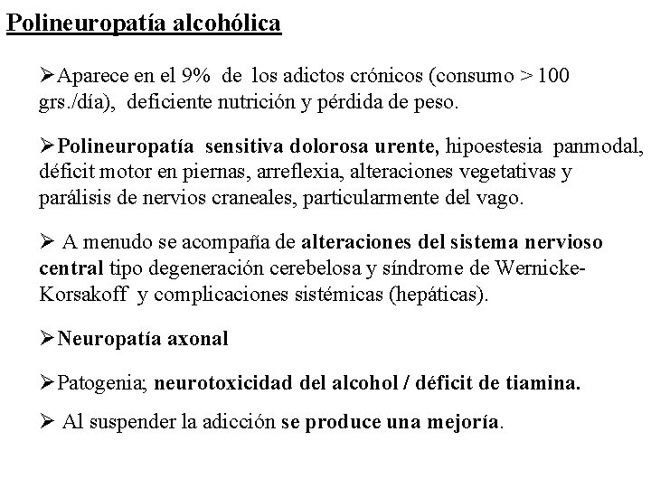 Polineuropatía alcohólica ØAparece en el 9% de los adictos crónicos (consumo > 100 grs.