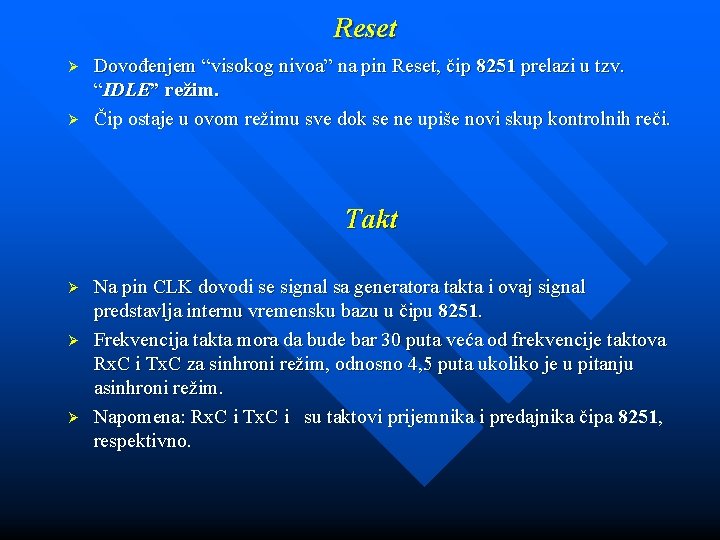 Reset Ø Ø Dovođenjem “visokog nivoa” na pin Reset, čip 8251 prelazi u tzv.