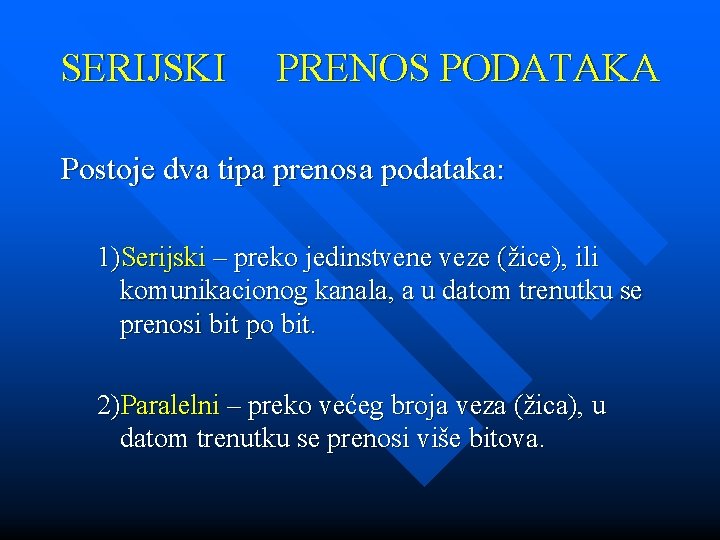 SERIJSKI PRENOS PODATAKA Postoje dva tipa prenosa podataka: 1)Serijski – preko jedinstvene veze (žice), SERIJSKI PRENOS PODATAKA Postoje dva tipa prenosa podataka: 1)Serijski – preko jedinstvene veze (žice),