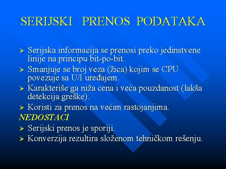 SERIJSKI PRENOS PODATAKA Serijska informacija se prenosi preko jedinstvene linije na principu bit-po-bit. Ø